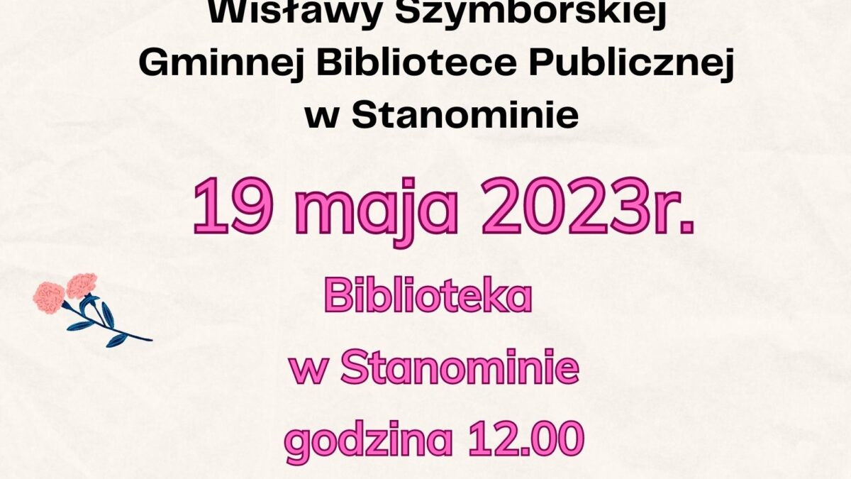 Plakat informujący o uroczystości nadania imienia bibliotece w Stanominie ze zdjęciem Wisławy Szymborskiej