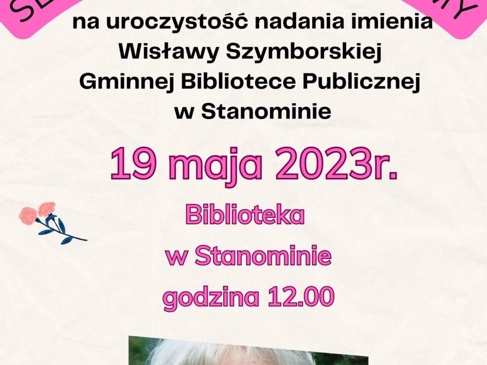 Plakat informujący o uroczystości nadania imienia bibliotece w Stanominie ze zdjęciem Wisławy Szymborskiej